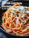 50 Low-Carb Pasta Alternatives