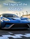 The Legacy of the Ford GT