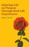 Enjoying Life on Purpose Through Real Life Experiences