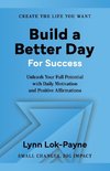 Build A Better Day For Success