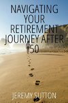 Navigating Your Retirement Journey After 50