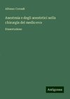 Anestesia e degli anestetici nella chirurgia del medio evo