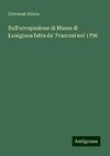 Sull'occupazione di Massa di Lunigiana fatta da' Francesi nel 1796