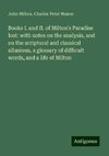 Books I. and II. of Milton's Paradise lost: with notes on the analysis, and on the scriptural and classical allusions, a glossary of difficult words, and a life of Milton