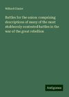 Battles for the union: comprising descriptions of many of the most stubbornly contested battles in the war of the great rebellion