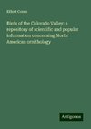 Birds of the Colorado Valley: a repository of scientific and popular information concerning North American ornithology