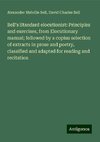 Bell's Standard elocutionist: Principles and exercises, from Elocutionary manual; followed by a copius selection of extracts in prose and poetry, classified and adapted for reading and recitation