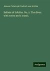 Ballads of Schiller. No. 1: The diver: with notes and a transl.