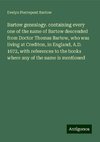 Bartow genealogy. containing every one of the name of Bartow descended from Doctor Thomas Bartow, who was living at Crediton, in England, A.D. 1672, with references to the books where any of the name is mentioned