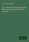 Fairy Tales: Their Origin and Meaning: With Some Account of Dwellers in Fairyland