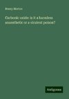 Carbonic oxide: is it a harmless anaesthetic or a virulent poison?