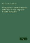 Catalogue of the collection of ancient and modern works of art given or loaned to the Trustees