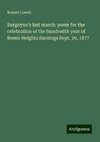 Burgoyne's last march: poem for the celebration of the hundredth year of Bemis Heights Saratoga Sept. 19, 1877