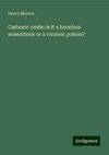 Carbonic oxide: is it a harmless anaesthetic or a virulent poison?