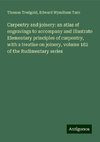 Carpentry and joinery: an atlas of engravings to accompany and illustrate Elementary principles of carpentry, with a treatise on joinery, volume 182 of the Rudimentary series