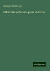 Californian pictures in prose and verse