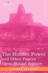 The Hidden Power and Other Papers Upon Mental Science