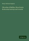 City atlas of Halifax, Nova Scotia: from actual surveys and records