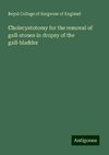 Cholecystotomy for the removal of gall-stones in dropsy of the gall-bladder