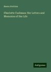 Charlotte Cushman: Her Letters and Memories of Her Life