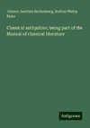 Classical antiquities; being part of the Manual of classical literature