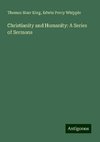 Christianity and Humanity: A Series of Sermons