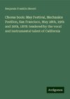 Chorus book: May Festival, Mechanics Pavilion, San Francisco, May 28th, 29th and 30th, 1878: tendered by the vocal and instrumental talent of California