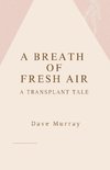 A Breath of Fresh Air (A Transplant Tale)