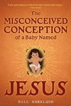 The Misconceived Conception of a Baby Named Jesus