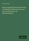 Das pyrophosphorsaure Eisenwasser: ein künstliches Mineralwasser und seine Anwendung in der Kinderheilkunde