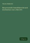 Das preussische Immobiliarrecht nach den Gesetzen vom 5. Mai 1872