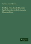 Das Salz: Seine Geschichte, seine Symbolik und seine Bedeutung im Menschenleben