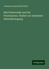 Das Unbewusste und der Pessimismus. Studien zur modernen Geistesbewegung