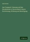 Das Transport-Unwesen auf den Eisenbahnen in Deutschland: dessen Erscheinung, Wirkung und Beseitigung