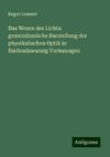 Das Wesen des Lichts: gemeinfassliche Darstellung der physikalischen Optik in fünfundzwanzig Vorlesungen