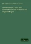 Das vaticanische Concil: seine Geschichte und seine politischen und religiösen Folgen