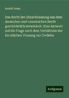 Das Recht der Eheschliessung aus dem deutschen und canonischen Recht geschichtlich entwickelt. Eine Antwort auf die Frage nach dem Verhältniss der kirchlichen Trauung zur Civilehe.