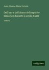 Dell'uso e dell'abuso dello spirito filosofico durante il secolo XVIII