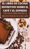 EL LIBRO DE COCINA  DEFINITIVO SOBRE EL  CAFÉ Y EL EXPRESO