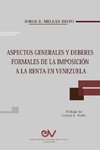 ASPECTOS GENERALES Y DEBERES FORMALES DE LA IMPOSICIÓN A LA RENTA EN VENEZUELA