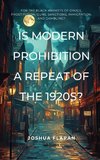 Is Modern Prohibition a Repeat of the 1920s?