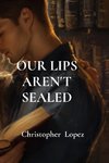 OUR LIPS AREN'T SEALED