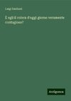 È egli il colera d'oggi giorno veramente contagioso?