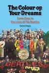 The Colour of Your Dreams - Some Days in the Lives of the Beatles