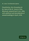 Constitution, list of members & by-laws of the St. James's Club, Montreal: adopted April 21st, 1858, with additions and amendments at annual meetings to April, 1878.