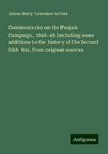 Commentaries on the Punjab Campaign, 1848-49. Including some additions to the history of the Second Sikh War, from original sources