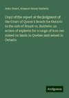 Copy of the report of the judgment of the Court of Queen's Bench for Ontario in the suit of Stuart vs. Baldwin: an action of replevin for a cargo of iron ore mined on lands in Quebec and seized in Ontario