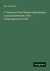 A Treatise on the Chronic Inflammation and Displacements of the Unimpregnated Uterus