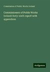 Commissioners of Public Works Ireland: forty-sixth report with appendices