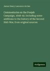 Commentaries on the Punjab Campaign, 1848-49. Including some additions to the history of the Second Sikh War, from original sources